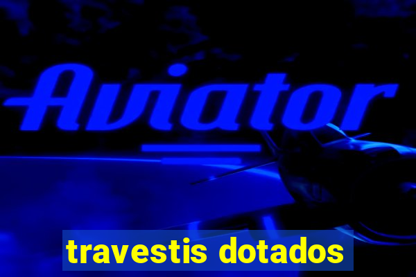 travestis dotados